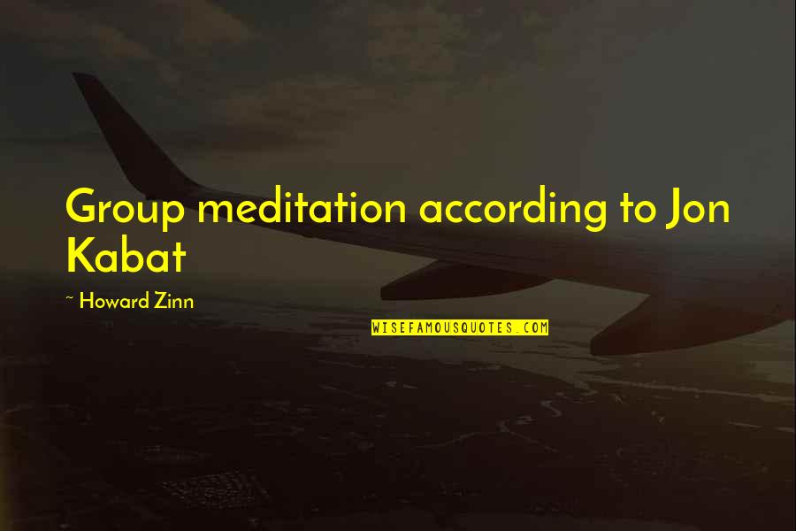 Seedman Marijuana Quotes By Howard Zinn: Group meditation according to Jon Kabat Seedman Marijuana Quotes By Howard Zinn: Group meditation according to Jon Kabat
