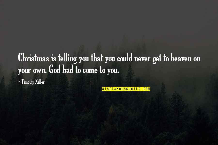 Seedman Marijuana Quotes By Timothy Keller: Christmas is telling you that you could never Seedman Marijuana Quotes By Timothy Keller: Christmas is telling you that you could never