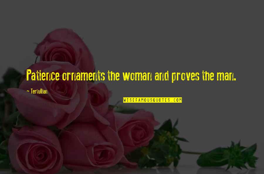 Seedman Reviews Quotes By Tertullian: Patience ornaments the woman and proves the man.
