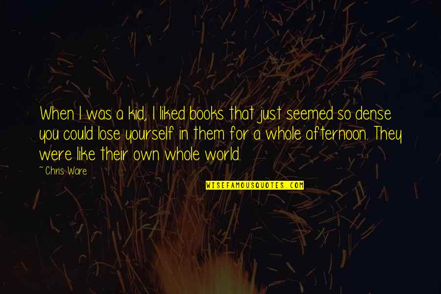 Seedness Quotes By Chris Ware: When I was a kid, I liked books Seedness Quotes By Chris Ware: When I was a kid, I liked books