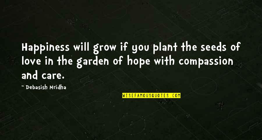 Seeds And Education Quotes By Debasish Mridha: Happiness will grow if you plant the seeds