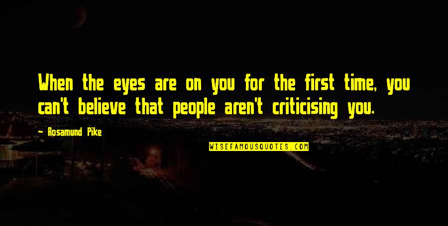 Seeds Grow In Darkness Quotes By Rosamund Pike: When the eyes are on you for the