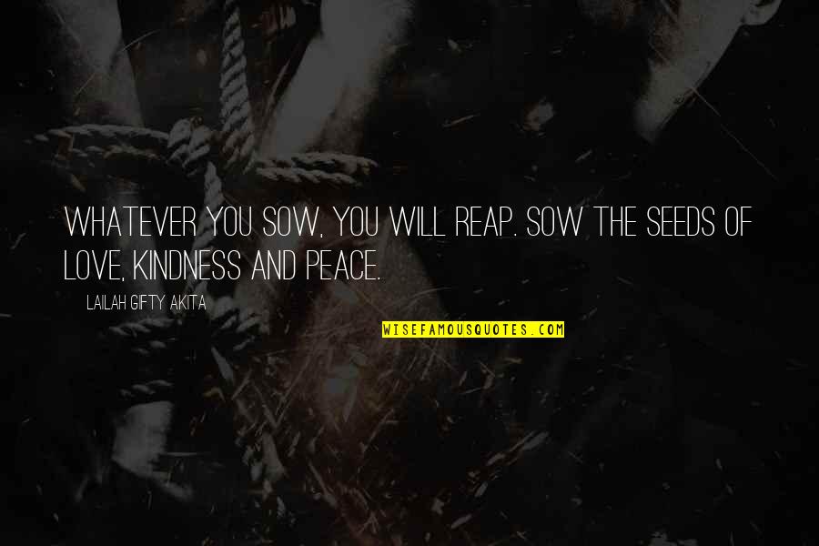 Seeds Love Quotes By Lailah Gifty Akita: Whatever you sow, you will reap. Sow the Seeds Love Quotes By Lailah Gifty Akita: Whatever you sow, you will reap. Sow the