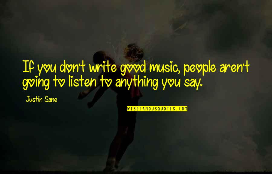 Seeds Of Contemplation Quotes By Justin Sane: If you don't write good music, people aren't