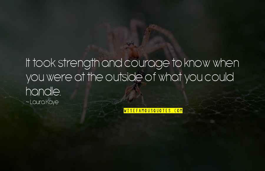 Seeds Of Contemplation Quotes By Laura Kaye: It took strength and courage to know when