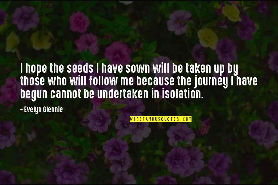 Seeds Of Hope Quotes By Evelyn Glennie: I hope the seeds I have sown will
