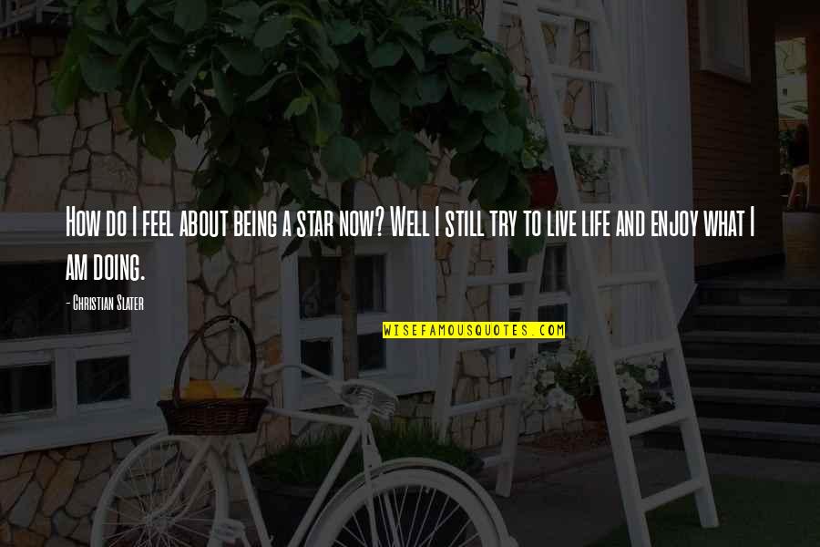 Seeds Quotations Quotes By Christian Slater: How do I feel about being a star Seeds Quotations Quotes By Christian Slater: How do I feel about being a star