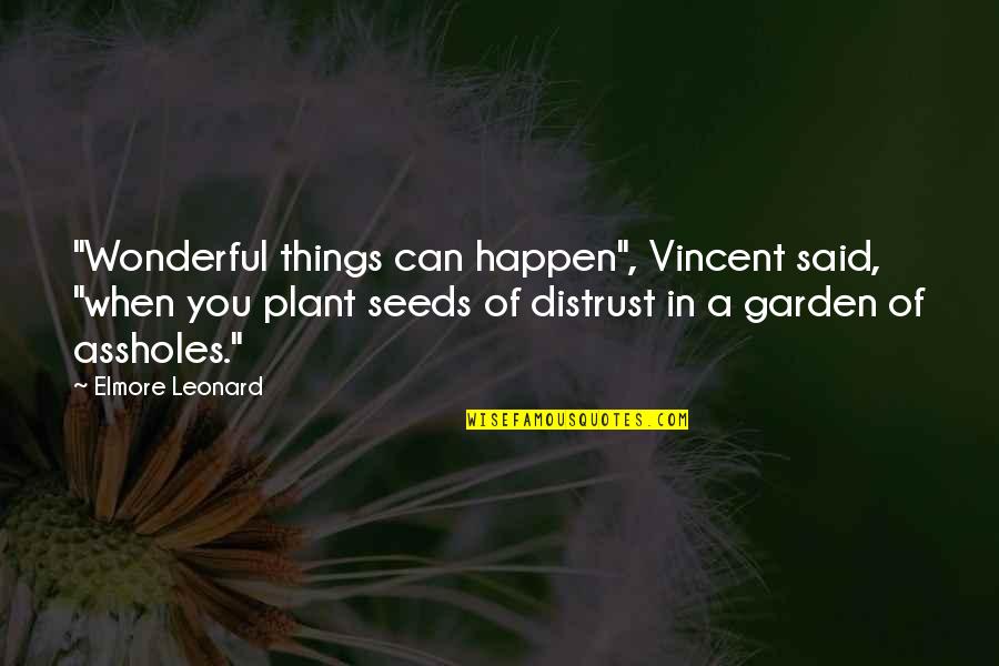 Seeds You Plant Quotes By Elmore Leonard: "Wonderful things can happen", Vincent said, "when you Seeds You Plant Quotes By Elmore Leonard: "Wonderful things can happen", Vincent said, "when you