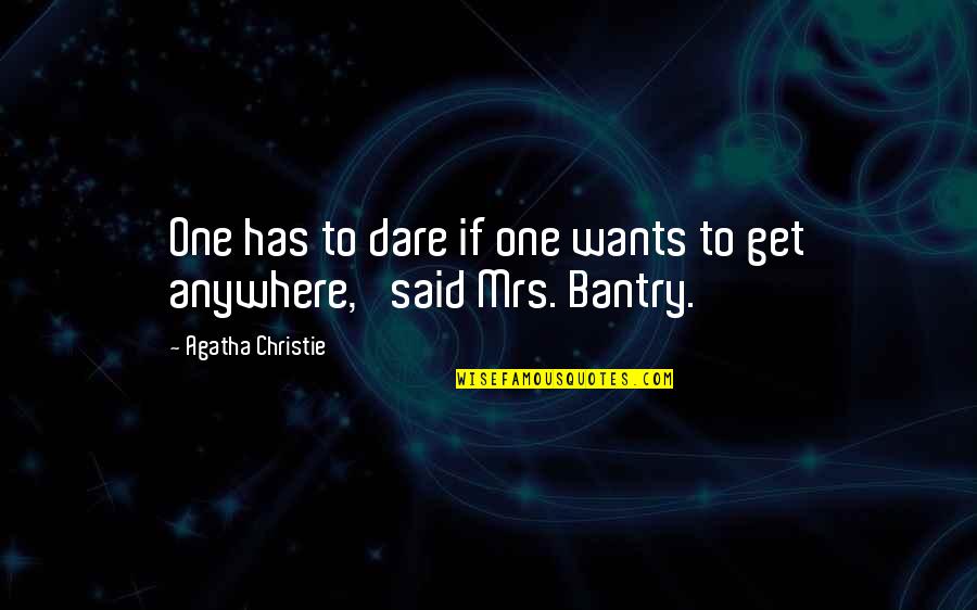 Seedy Sloth Quotes By Agatha Christie: One has to dare if one wants to Seedy Sloth Quotes By Agatha Christie: One has to dare if one wants to