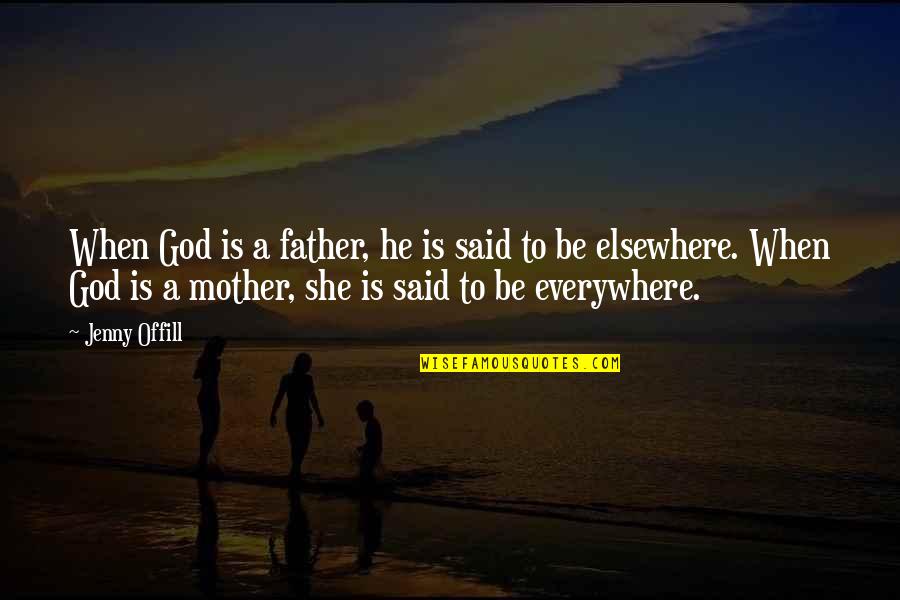 Seedy Sloth Quotes By Jenny Offill: When God is a father, he is said Seedy Sloth Quotes By Jenny Offill: When God is a father, he is said