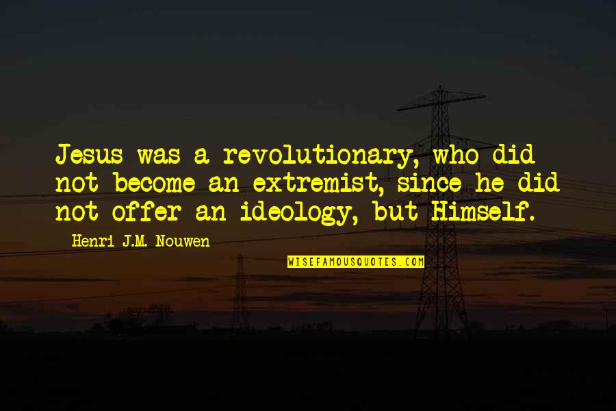 Seefeldt Photography Quotes By Henri J.M. Nouwen: Jesus was a revolutionary, who did not become Seefeldt Photography Quotes By Henri J.M. Nouwen: Jesus was a revolutionary, who did not become