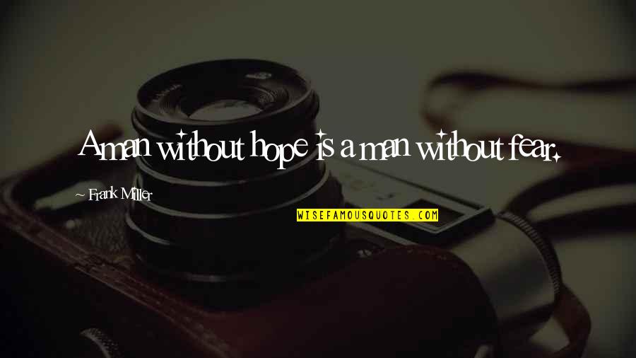 Seefisch L Quotes By Frank Miller: A man without hope is a man without Seefisch L Quotes By Frank Miller: A man without hope is a man without