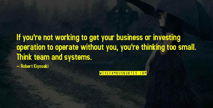 Seefischol Quotes By Robert Kiyosaki: If you're not working to get your business Seefischol Quotes By Robert Kiyosaki: If you're not working to get your business