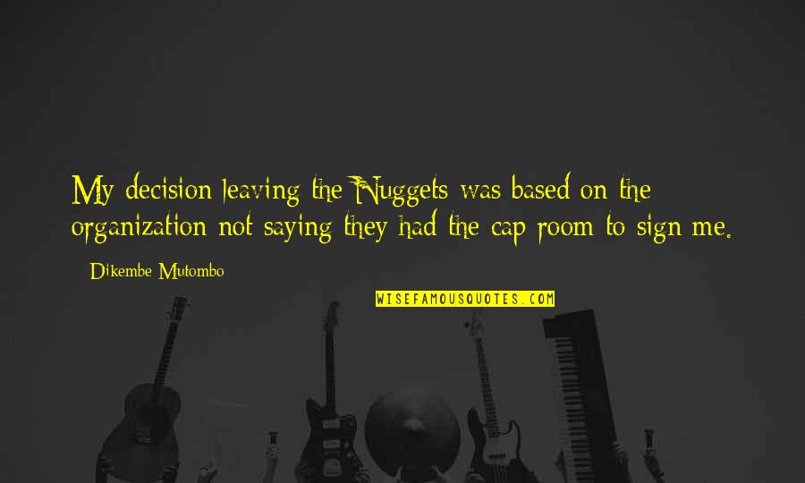 Seegar Quotes By Dikembe Mutombo: My decision leaving the Nuggets was based on