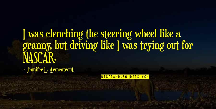 Seegar Quotes By Jennifer L. Armentrout: I was clenching the steering wheel like a