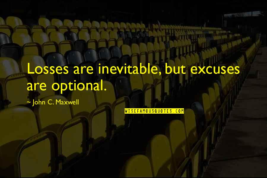 Seegmiller Decker Quotes By John C. Maxwell: Losses are inevitable, but excuses are optional. Seegmiller Decker Quotes By John C. Maxwell: Losses are inevitable, but excuses are optional.
