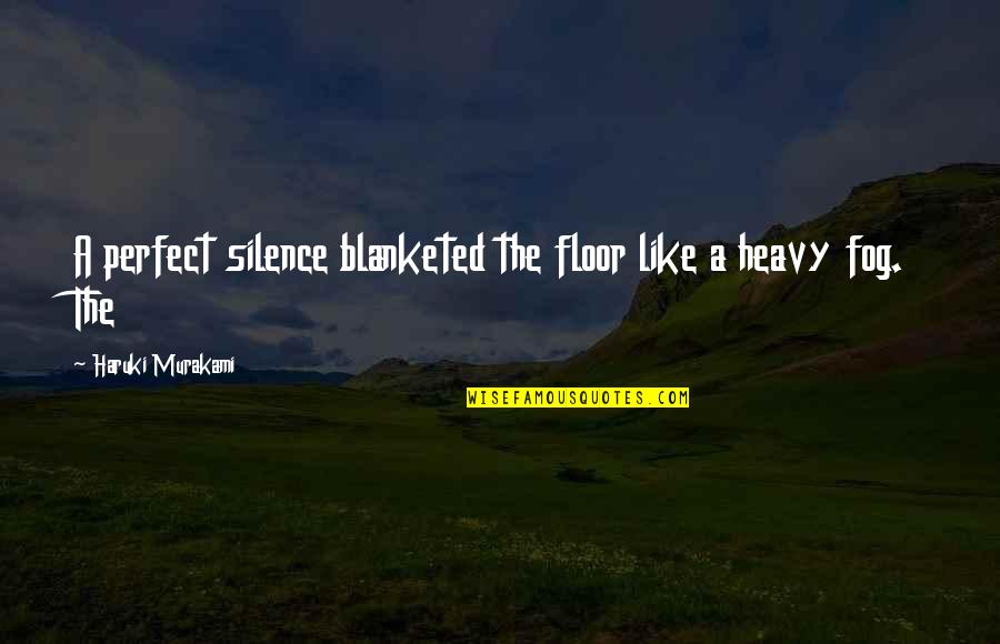 Seegmiller Podiatrist Quotes By Haruki Murakami: A perfect silence blanketed the floor like a