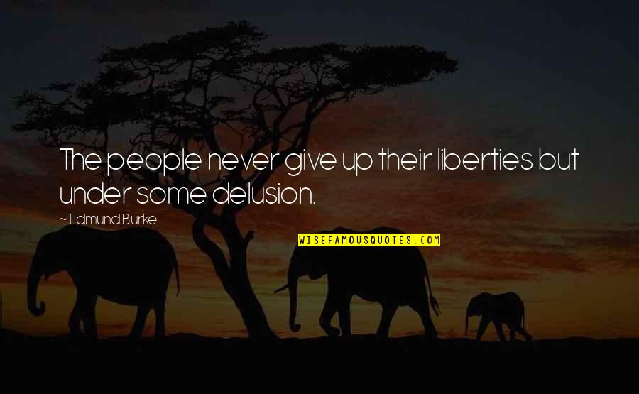 Seeing A Brighter Day Quotes By Edmund Burke: The people never give up their liberties but