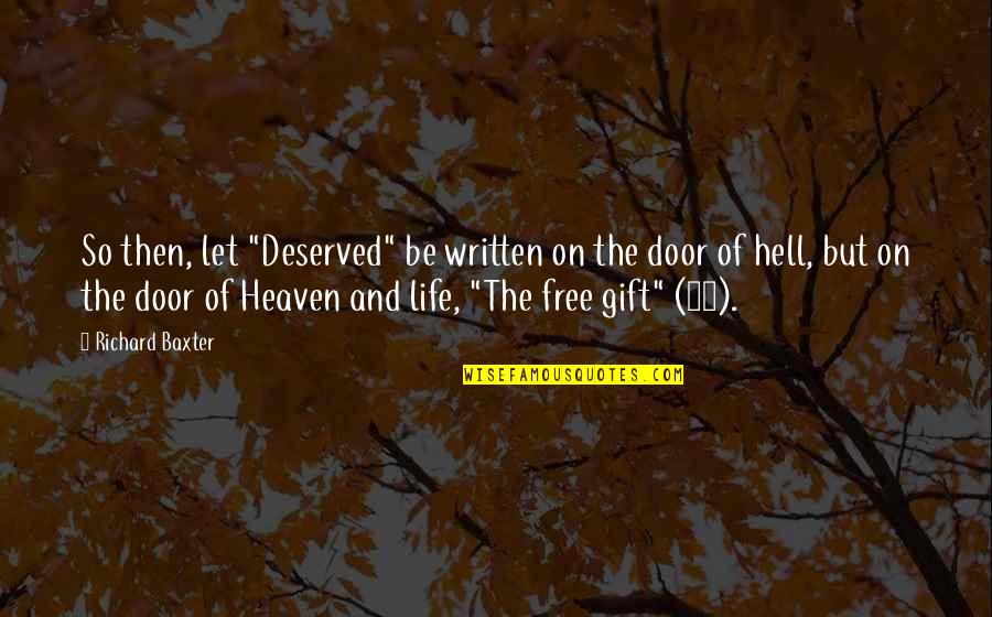Seeing A Brighter Day Quotes By Richard Baxter: So then, let "Deserved" be written on the