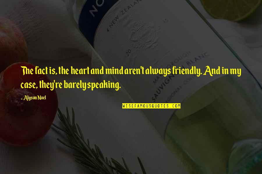 Seeing A Good Friend Quotes By Alyson Noel: The fact is, the heart and mind aren't Seeing A Good Friend Quotes By Alyson Noel: The fact is, the heart and mind aren't