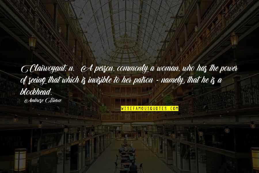Seeing A Person Quotes By Ambrose Bierce: Clairvoyant, n.: A person, commonly a woman, who Seeing A Person Quotes By Ambrose Bierce: Clairvoyant, n.: A person, commonly a woman, who