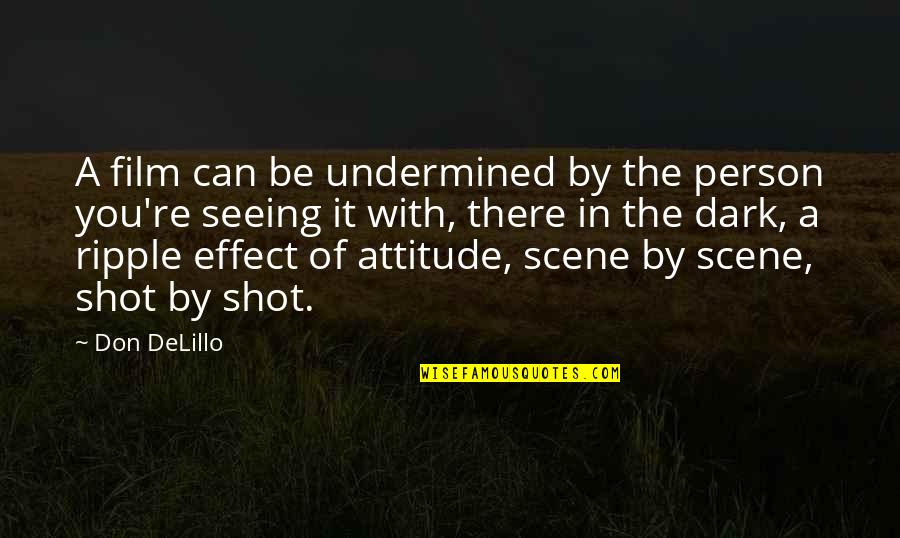 Seeing A Person Quotes By Don DeLillo: A film can be undermined by the person Seeing A Person Quotes By Don DeLillo: A film can be undermined by the person