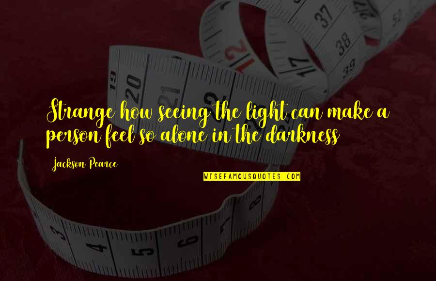 Seeing A Person Quotes By Jackson Pearce: Strange how seeing the light can make a