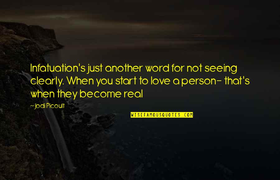 Seeing A Person Quotes By Jodi Picoult: Infatuation's just another word for not seeing clearly. Seeing A Person Quotes By Jodi Picoult: Infatuation's just another word for not seeing clearly.