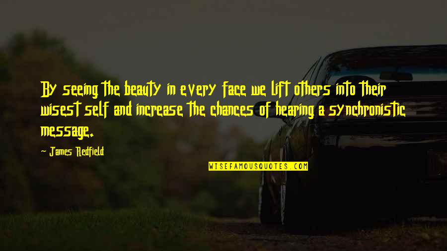Seeing And Hearing Quotes By James Redfield: By seeing the beauty in every face we Seeing And Hearing Quotes By James Redfield: By seeing the beauty in every face we