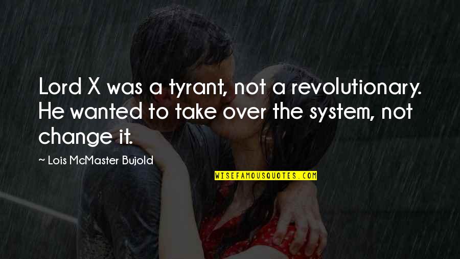 Seeing Another Birthday Quotes By Lois McMaster Bujold: Lord X was a tyrant, not a revolutionary.