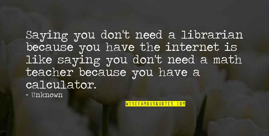 Seeing Another Year Bible Verses Quotes By Unknown: Saying you don't need a librarian because you Seeing Another Year Bible Verses Quotes By Unknown: Saying you don't need a librarian because you