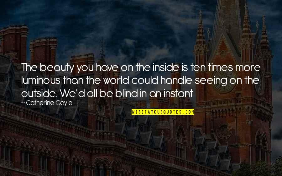 Seeing Beauty Quotes By Catherine Gayle: The beauty you have on the inside is