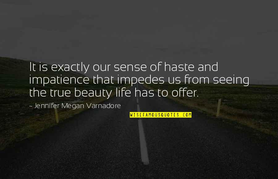 Seeing Beauty Quotes By Jennifer Megan Varnadore: It is exactly our sense of haste and