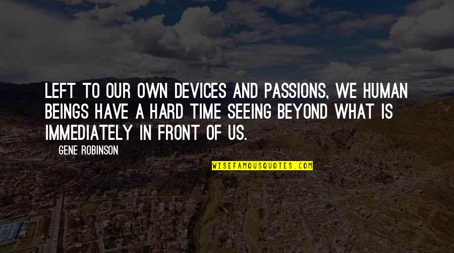 Seeing Beyond Quotes By Gene Robinson: Left to our own devices and passions, we