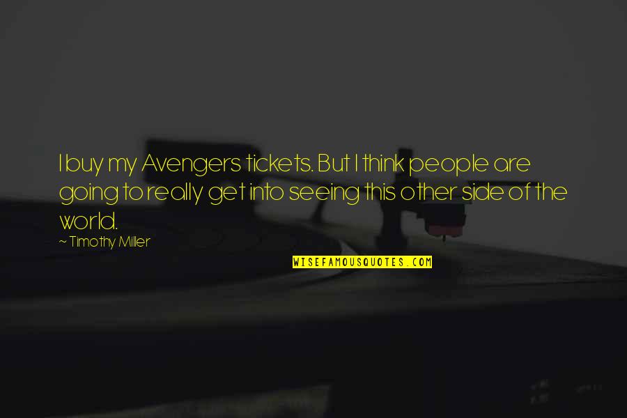 Seeing Both Sides Quotes By Timothy Miller: I buy my Avengers tickets. But I think