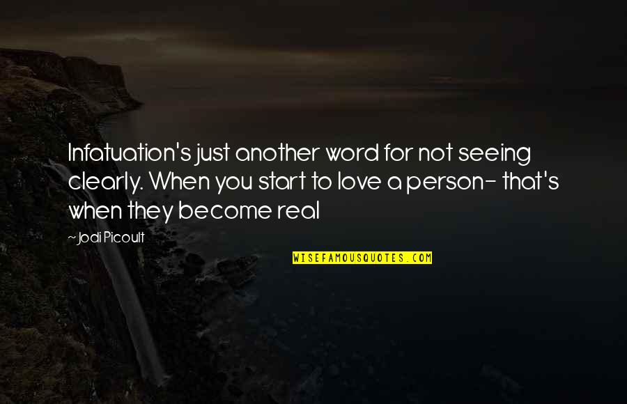 Seeing Clearly Quotes By Jodi Picoult: Infatuation's just another word for not seeing clearly.