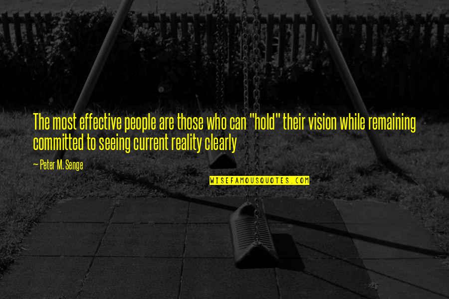 Seeing Clearly Quotes By Peter M. Senge: The most effective people are those who can