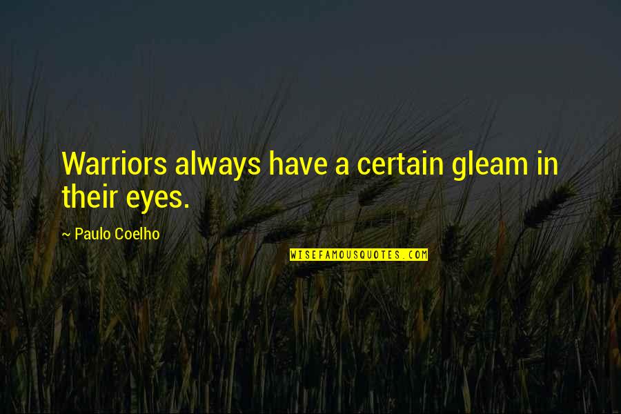Seeing Crush After Long Time Quotes By Paulo Coelho: Warriors always have a certain gleam in their