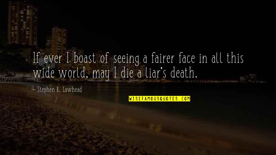 Seeing Death Quotes By Stephen R. Lawhead: If ever I boast of seeing a fairer