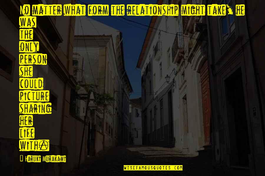 Seeing Doubles Quotes By Haruki Murakami: No matter what form the relationship might take, Seeing Doubles Quotes By Haruki Murakami: No matter what form the relationship might take,