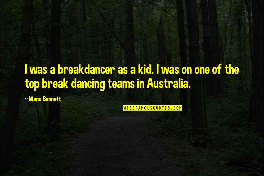 Seeing Familiar Faces Quotes By Manu Bennett: I was a breakdancer as a kid. I Seeing Familiar Faces Quotes By Manu Bennett: I was a breakdancer as a kid. I