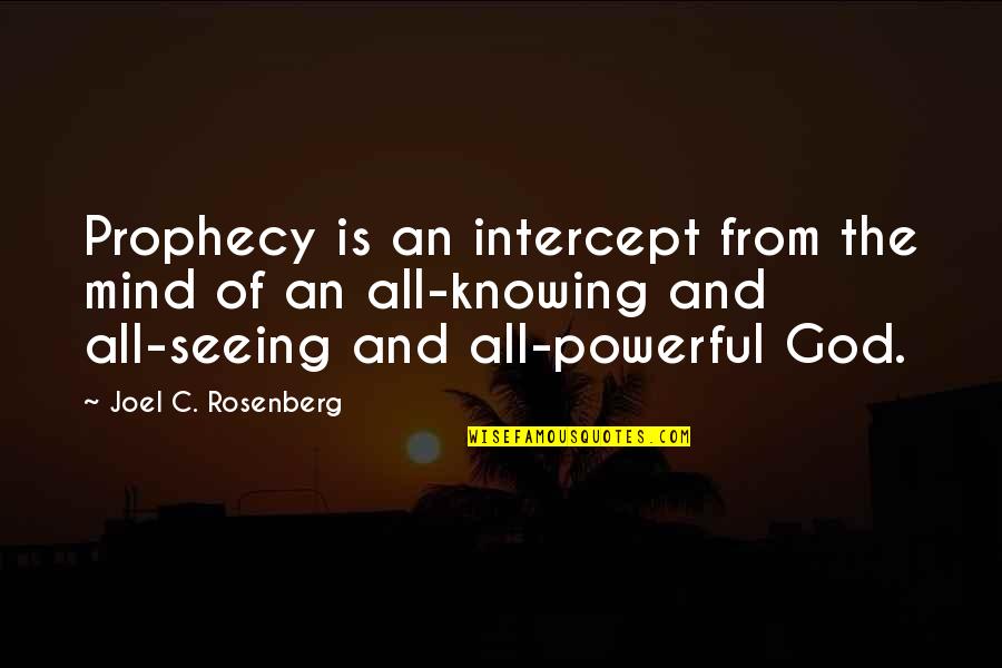 Seeing God Quotes By Joel C. Rosenberg: Prophecy is an intercept from the mind of