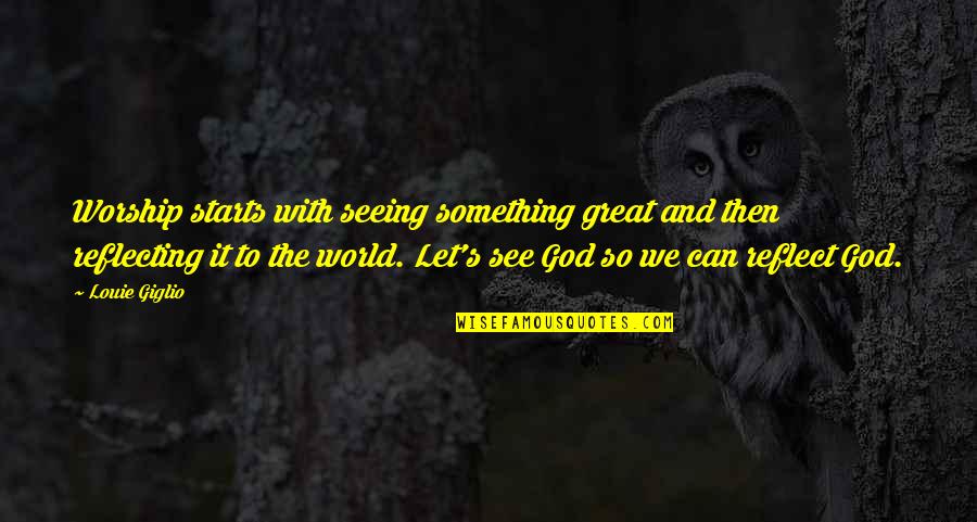 Seeing God Quotes By Louie Giglio: Worship starts with seeing something great and then