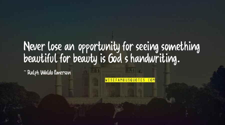 Seeing God Quotes By Ralph Waldo Emerson: Never lose an opportunity for seeing something beautiful