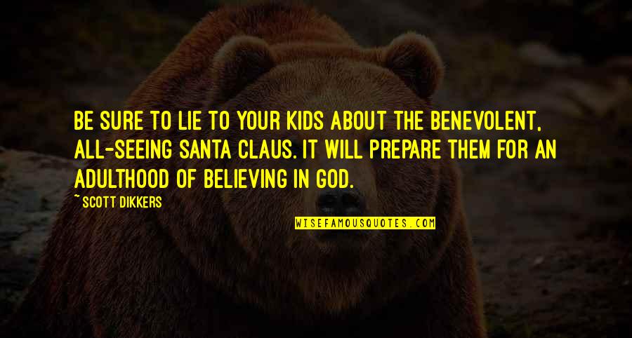 Seeing God Quotes By Scott Dikkers: Be sure to lie to your kids about