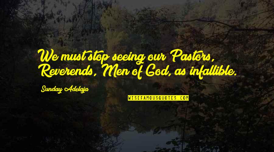Seeing God Quotes By Sunday Adelaja: We must stop seeing our Pastors, Reverends, Men