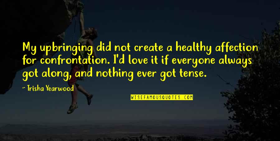 Seeing Him Happy Quotes By Trisha Yearwood: My upbringing did not create a healthy affection