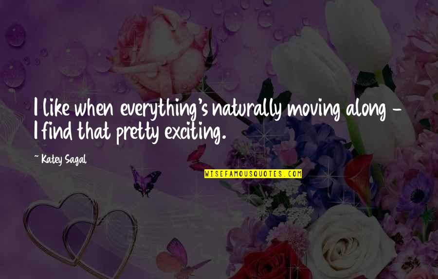Seeing Him Sad Quotes By Katey Sagal: I like when everything's naturally moving along -