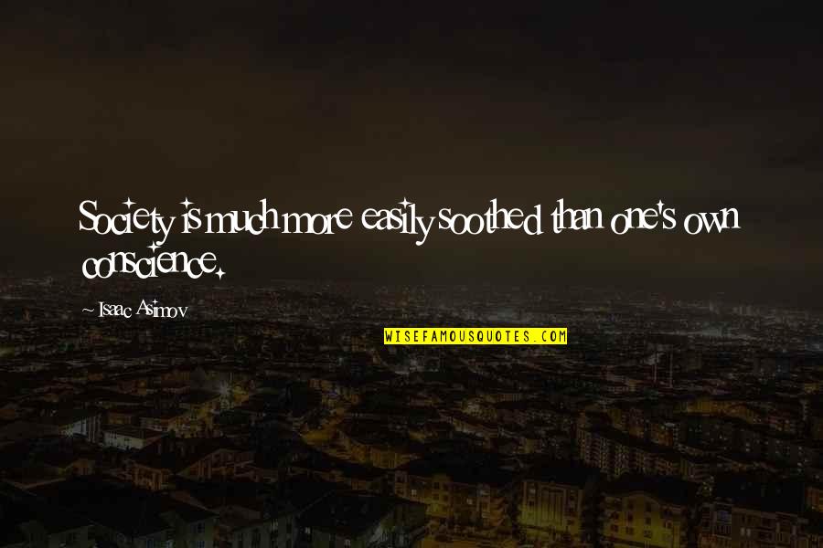 Seeing Him Smile Quotes By Isaac Asimov: Society is much more easily soothed than one's