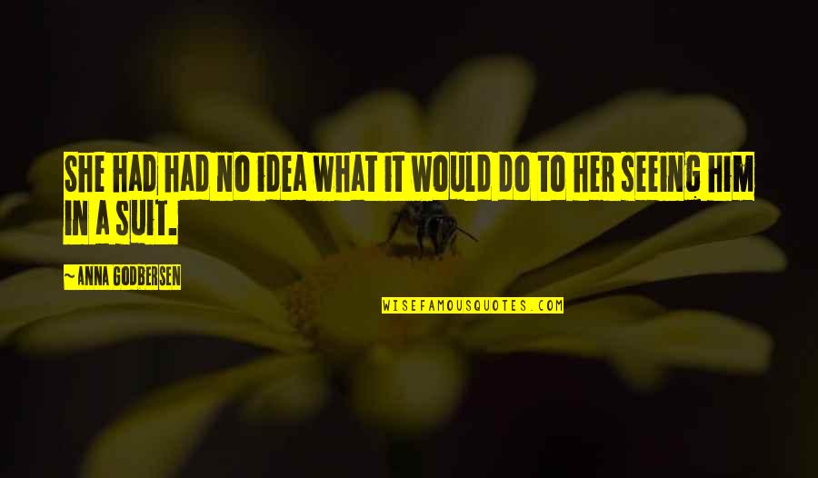 Seeing Him With Her Quotes By Anna Godbersen: She had had no idea what it would Seeing Him With Her Quotes By Anna Godbersen: She had had no idea what it would